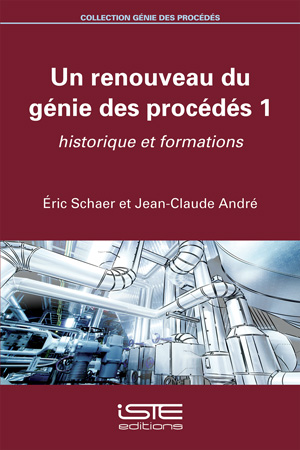 Livre Un renouveau du génie des procédés 1 - Éric Schaer et Jean-Claude André