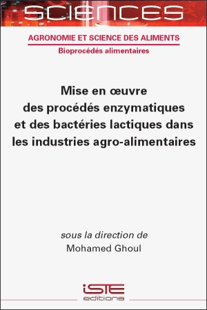 Livre scientifique - Mise en oeuvre des procédés enzymatiques et des bactéries lactiques dans les industries agro-alimentaires