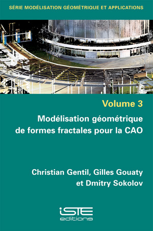 Livre Modélisation géométrique de formes fractales pour la CAO - Christian Gentil, Gilles Gouaty et Dmitry Sokolov