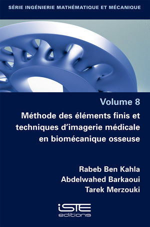 Livre Méthode des éléments finis et techniques d'imagerie médicale en biomécanique osseuse - Rabeb Ben Kahla, Abdelwahed Barkaoui and Tarek Merzouki