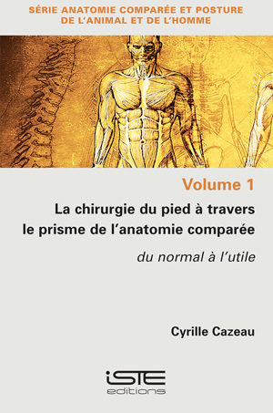 Livre scientifique - La chirurgie du pied à travers le prisme de l’anatomie comparée - Cyrille Cazeau