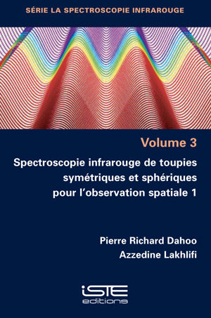 Livre scientifique - Spectroscopie infrarouge de toupies symétriques et sphériques pour l'observation spatiale 1 - Pierre Richard Dahoo et Azzedine Lakhlifi