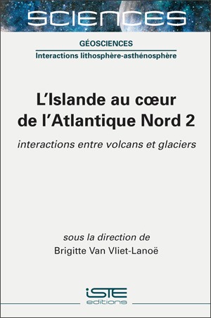 Livre scientifique - L'Islande au coeur de l'Atlantique Nord 2 - Brigitte Van Vliet-Lanoë