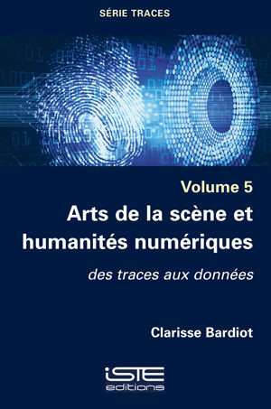 Livre scientifique - Arts de la scène et humanités numériques - Clarisse Bardiot