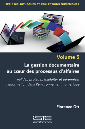 Livre scientifique - La gestion documentaire au coeur des processus d’affaires - Florence Ott