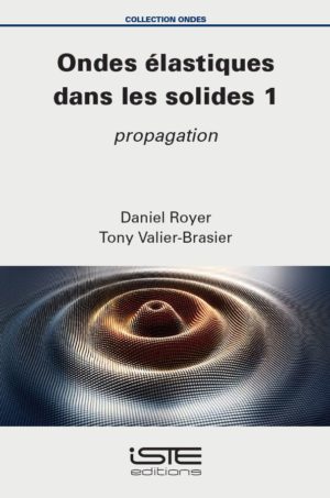 Livre scientifique - Ondes élastiques dans les solides 1 - Daniel Royer, Tony Valier-Brasier