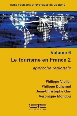 Livre scientifique - Le tourisme en France 2 - Philippe Violier, Philippe Duhamel, Jean-Christophe Gay, Véronique Mondou