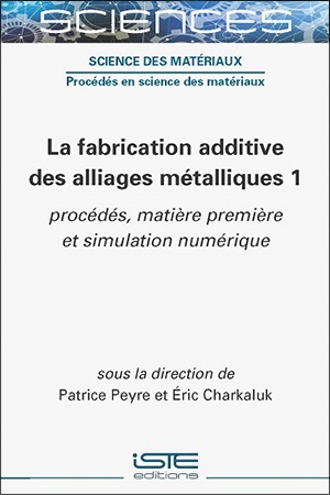 Livre scientifique - La fabrication additive des alliages métalliques 1 - Encyclopédie SCIENCES