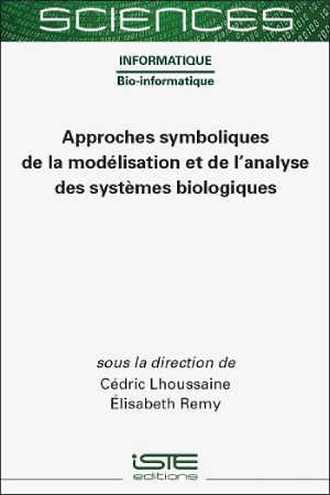 Livre scientifique - Approches symboliques de la modélisation et de l’analyse des systèmes biologiques - Encyclopédie SCIENCES