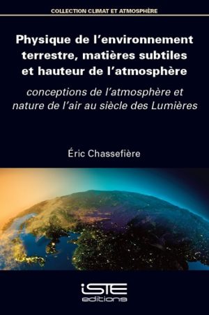 Livre scientifique - Physique de l’environnement terrestre, matières subtiles et hauteur de l’atmosphère - Éric Chassefière
