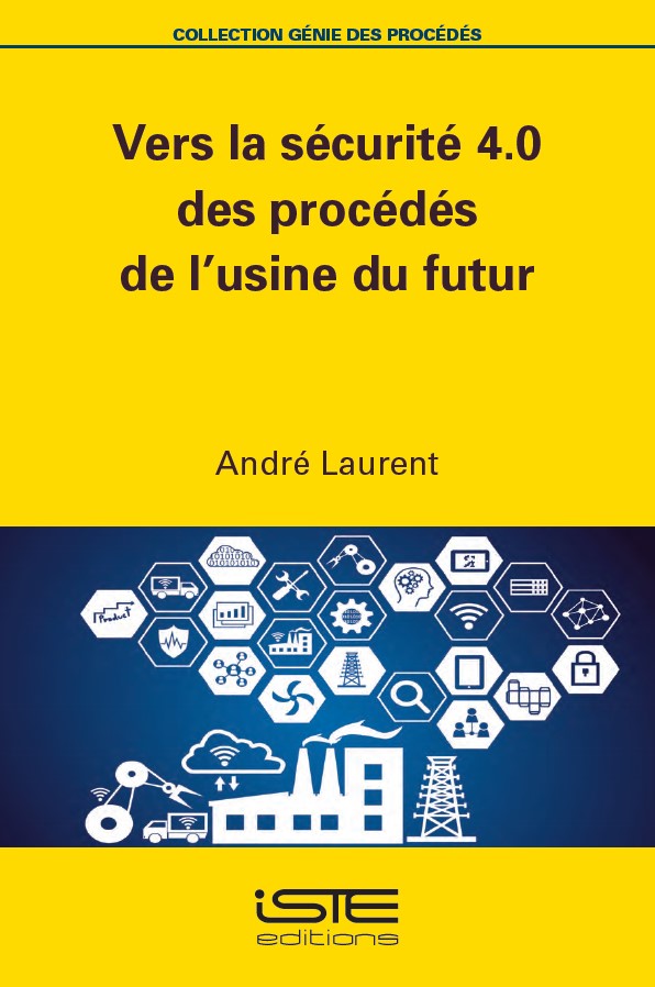 Livre scientifique - Vers la sécurité 4.0 des procédés de l’usine du futur - André Laurent