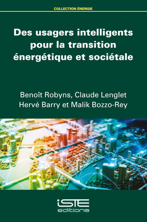 Livre scientifique - Des usagers intelligents pour la transition énergétique et sociétale - Benoît Robyns, Claude Lenglet, Hervé Barry, Malik Bozzo-Rey