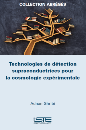 Livre scientifique - Technologies de détection supraconductrices pour la cosmologie expérimentale